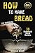 How to Make Bread: 39 Homem...