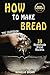 How to Make Bread by Nicholas Brown