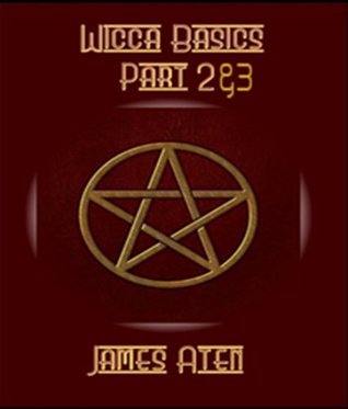 Wicca Basics : Part 2 & 3 (Kindle Edition)