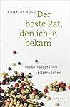 Der beste Rat, den ich je bekam: Lebensrezepte von Spitzenköchen (German Edition) Der beste Rat, den ich je bekam: Lebensrezepte von Spitzenköchen (German Edition)