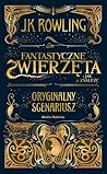 Fantastyczne zwierzęta i jak je znaleźć. Oryginalny scenariusz by J.K. Rowling