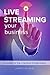 Live Streaming Your Business by James Wasem