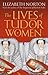 The Lives Of Tudor Women