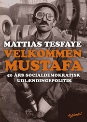 Velkommen Mustafa: 50 års socialdemokratisk udlændingepolitik
