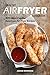 Healthy Air Fryer Cookbook: 30+ Most Popular American Air Fryer Recipes in One Healthy Cookbook