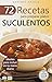 72 RECETAS PARA PREPARAR PLATOS SUCULENTOS: Ideales para incluir en tu menú diario (Colección Cocina Fácil & Práctica nº 15) (Spanish Edition)