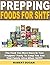Prepping Foods for SHTF: Th...