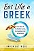 Eat Like a Greek: Easy Ways to Try Mediterranean, the Healthiest Diet in the World