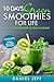 10 days Green Smoothies for Life: 10 days to Lose Weight and Feel Great in Your Body