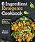6 Ingredient Ketogenic Cookbook: 100 Recipes, Made in 20 Minutes