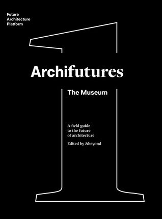 Archifutures Vol. 1 The Museum (Unknown Binding)