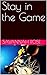 Stay in the Game