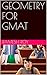 GEOMETRY FOR GMAT (GMAT MATHEMATICS Book 2)