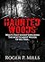 Haunted Woods: What’s That Sound? Exploring The Most Scariest Woods Of All Time... (True Hauntings Book 2)