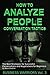 How To Analyze People - Conversation Tactics: The Best Strategies for Successful Conversations and Negotiations for Beginners