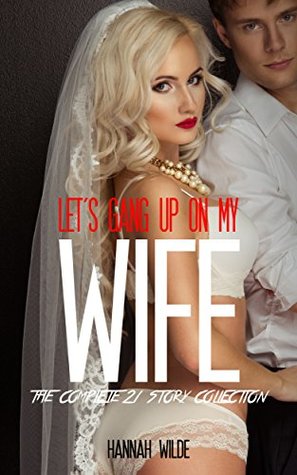 Let's Gang Up On My Wife: The Complete 21 Story Collection (Kindle Edition)