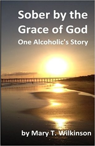 Sober by the Grace of God - One Alcoholic's Story