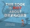 This Book Is Not About Dragons by Shelley Moore Thomas