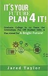 It's Your Future, Plan 4 It! by Jared S. Taylor