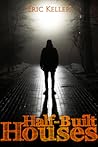 Half-Built Houses by E P  Keller