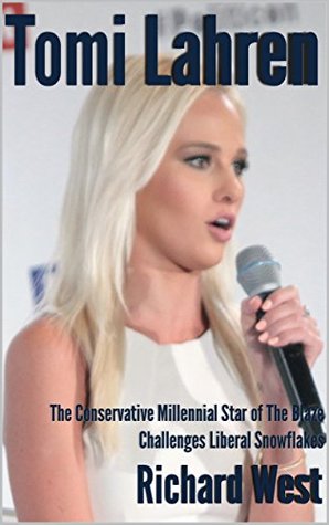 Tomi Lahren: The Conservative Millennial Star of "The Blaze" Challenges Liberal Snowflakes (Kindle Edition)