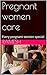 Pregnant women care: Every ...
