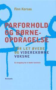 Parforhold og børneopdragelse for let øvede og viderekomne voksne - en brugsbog for et bedre familieliv