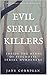 EVIL SERIAL KILLERS: Inside The Minds of Psychotic Serial Murderers