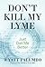 Don't Kill My Lyme: Just Get Me Better