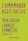 Para educar crianças feministas by Chimamanda Ngozi Adichie
