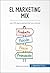 El marketing mix: Las 4Ps para aumentar sus ventas (Gestión y Marketing) (Spanish Edition)