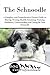 The Schnoodle: A Complete and Comprehensive Owners Guide to: Buying, Owning, Health, Grooming, Training, Obedience, Understanding and Caring for Your Schnoodle ... Caring for a Dog from a Puppy to Old Age 1)