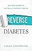 Reverse Diabetes: Reverse Diabetes Naturally Without Drugs