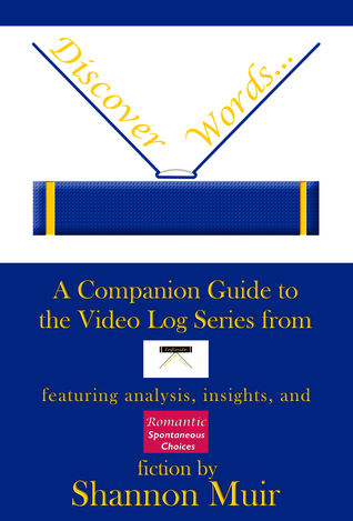 Discover Words: A Companion Guide to the Video Log Series from Infinite House of Books Featuring Analysis, Insights, and Romantic Spontaneous Choices Fiction (Infinite House of Books Guides Book 1)