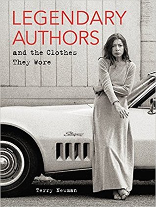 Legendary Authors and the Clothes They Wore: 50 Writers and Their Signature Style―An Illustrated Sartorial Compendium