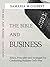 The Bible And Business: Ethics, Principles, and Strategies For Conducting Business God's Way