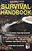 SURVIVAL HANDBOOK - How to Find Water, Food and Shelter in Any Environment, How to Protect Yourself and Create Tools, Learn How to Survive: Survival Skills & Will