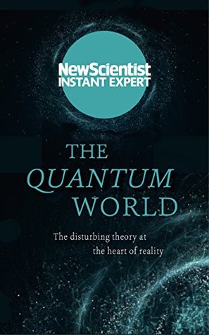 The Quantum World: The disturbing theory at the heart of reality (New Scientist Instant Expert)