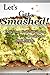 Let's Get Smashed!: Delicious, Game Changing Avocado Toast Recipes for Busy People. Clean Eating Made Simple!