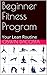Beginner Fitness Program: Your Lean Routine (Step Leading To Complete Fitness Book 1)