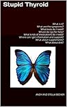 Stupid Thyroid: What is it? What are the symptoms? What tests do I need? Where do I go for help? What kinds of medications do I need? Where can I get information? What about diet? Stupid Thyroid: What is it? What are the symptoms? What tests do I need? Where do I go for help? What kinds of medications do I need? Where can I get information? What about diet?
