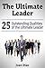The Ultimate Leader: 25 Outstanding Qualities of the Ultimate Leader