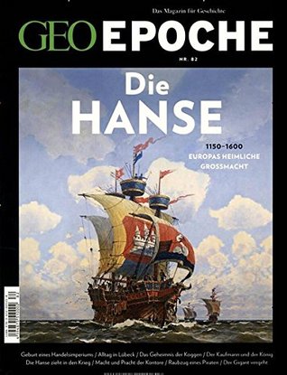GEO Epoche Nr. 82: Die Hanse 1150-1600. Europas heimliche Großmacht