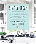 Simply Clean: The Proven Method for Keeping Your Home Organized, Clean, and Beautiful in Just 10 Minutes a Day