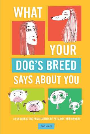What Your Dog's Breed Says About You: A fun look at the peculiarities of pets and their owners (Hardcover)
