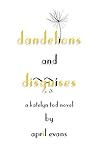 Dandelions and Disguises by April Evans Dandelions and Disguises by April Evans