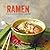 Ramen: Recipes for ramen and other Asian noodle soups