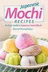 Japanese Mochi Recipes: An Easy Guide to Japanese Sweet Mochi