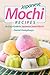 Japanese Mochi Recipes by Daniel Humphreys