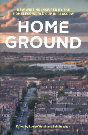 Home Ground: New Writing Inspired by the Homeless World Cup in Glasgow